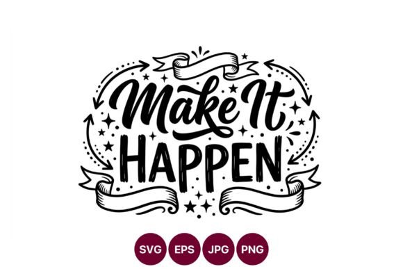 Make It Happen Motivational Phrase: A Guide to High-Contrast Vector Art for Creative Projects